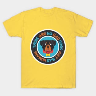 there are no bad dogs just bad humans T-Shirt